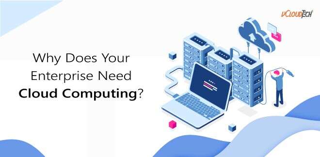 Why Does Your Enterprise Need Cloud Computing?