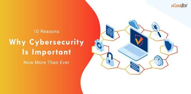 10 Reasons Why Cybersecurity Is Important Now More Than Ever