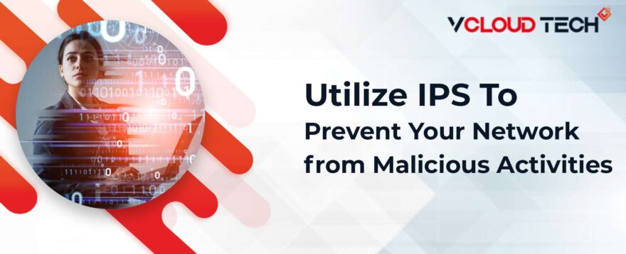 Utilize IPS to Prevent your Network from Malicious Activities