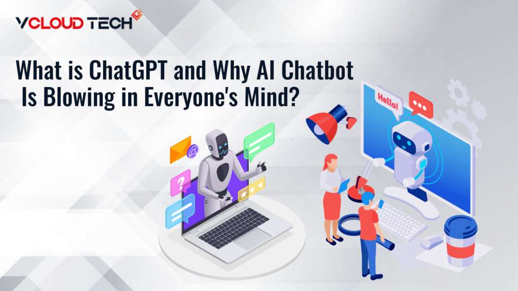 What is ChatGPT, and Why AI Chatbot Is Blowing in Everyone’s Mind?