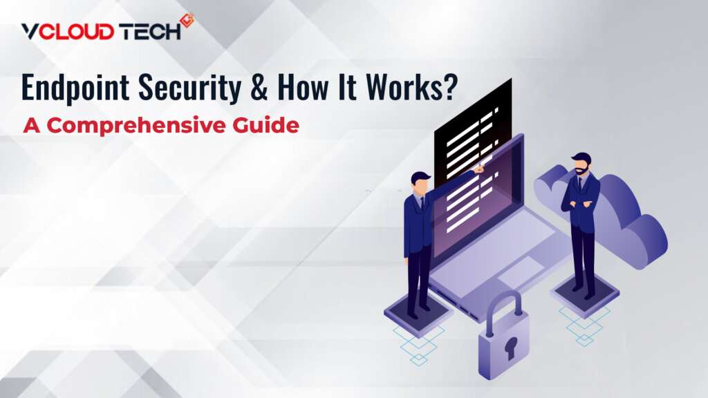 What is Endpoint Security, and How Does it Work?