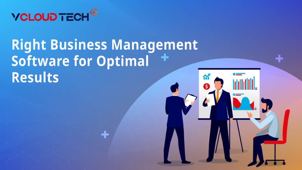 Choosing the Right Business Management Software for Optimal Results