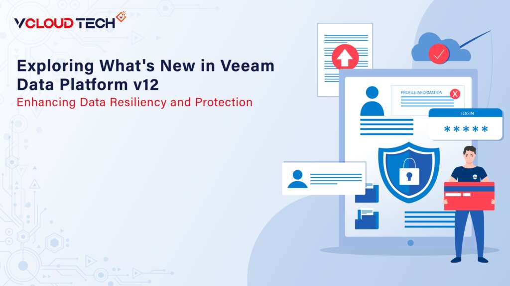 Exploring What’s New in Veeam Data Platform v12