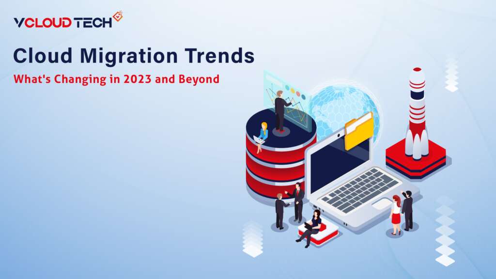 Cloud Migration Trends: What’s Changing in 2023 and Beyond