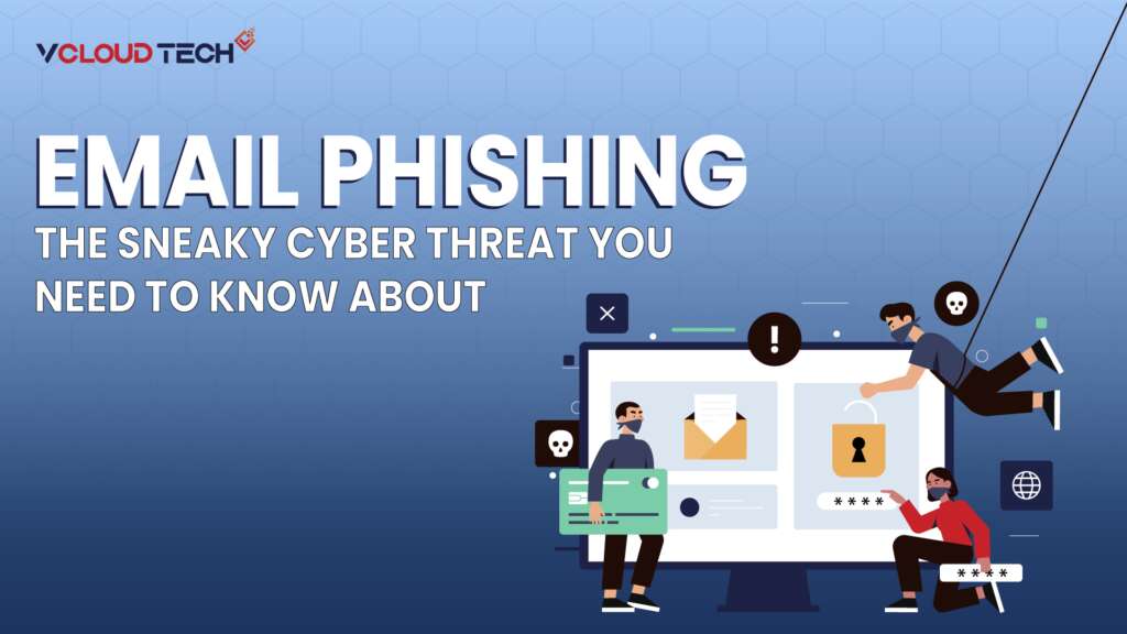Email Phishing: The Sneaky Cyber Threat You Need to Know About